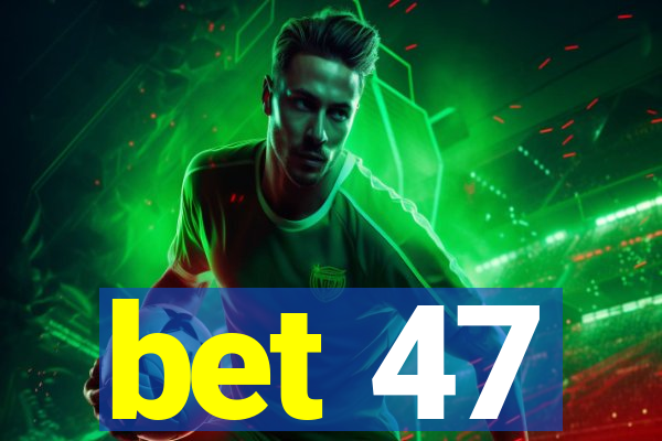 bet 47